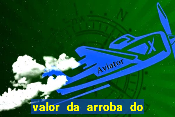 valor da arroba do porco na bahia