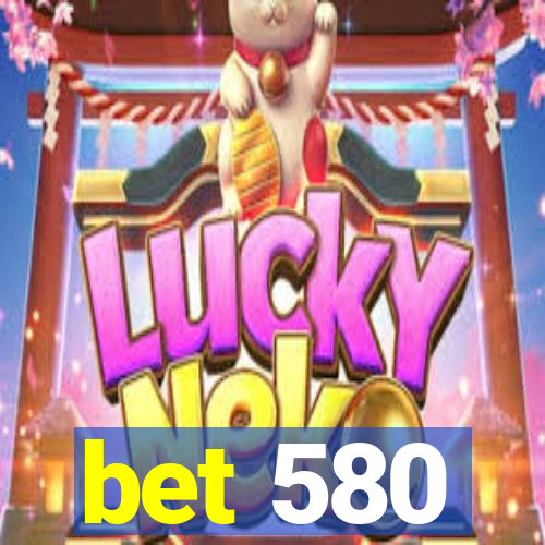 bet 580