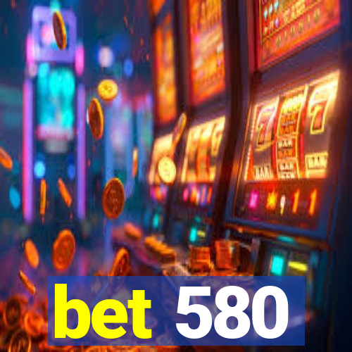 bet 580