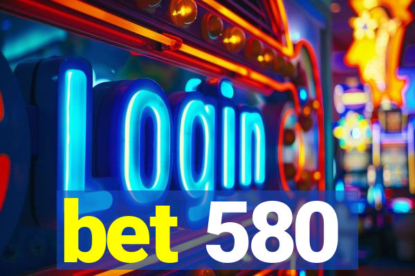 bet 580