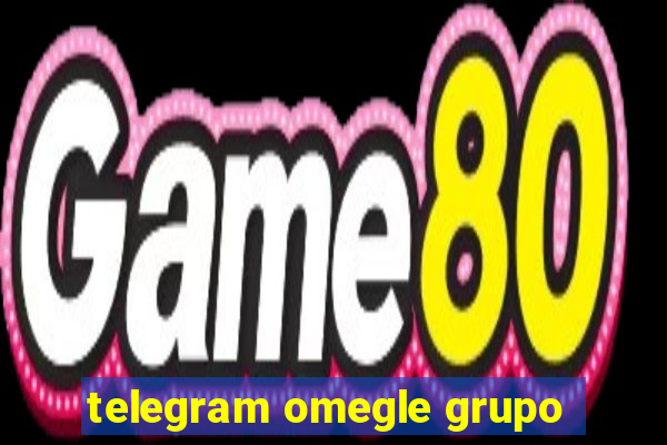 telegram omegle grupo