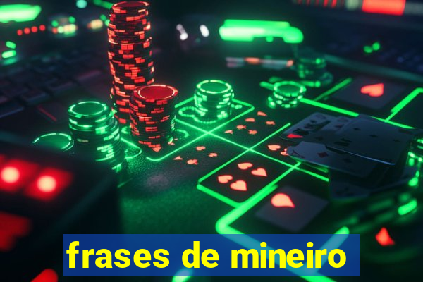 frases de mineiro