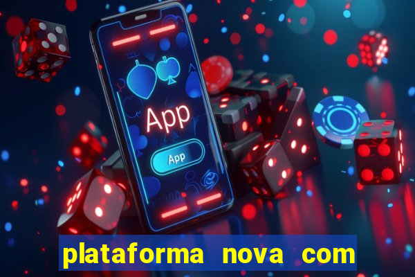 plataforma nova com bonus de cadastro sem deposito