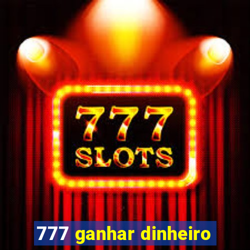 777 ganhar dinheiro