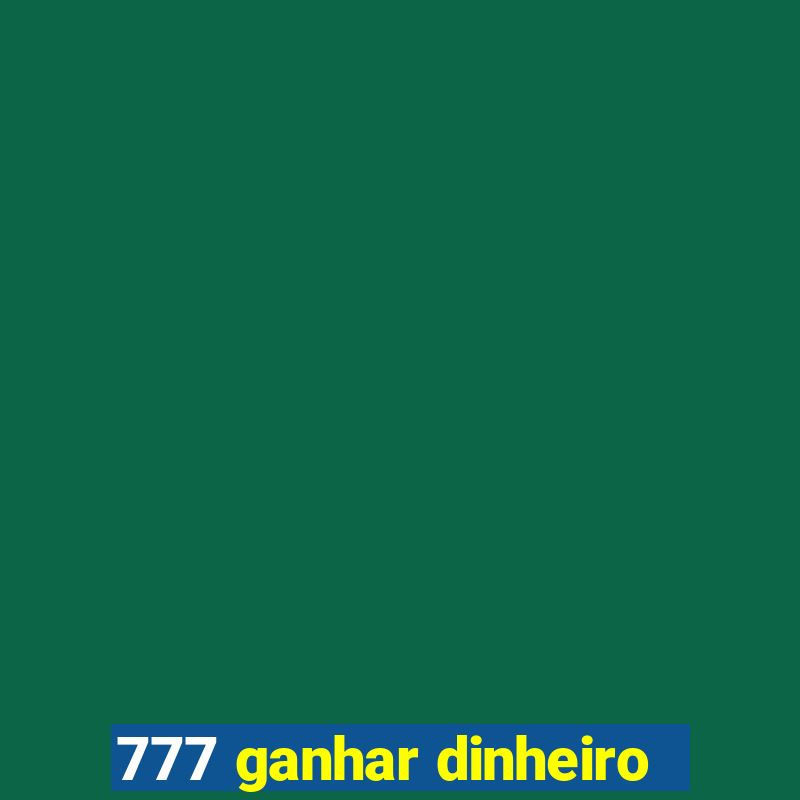 777 ganhar dinheiro