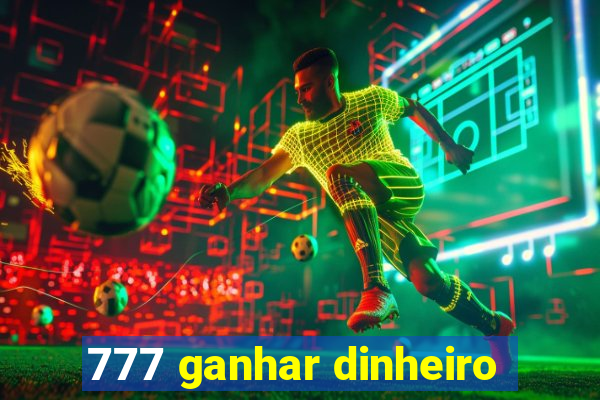 777 ganhar dinheiro