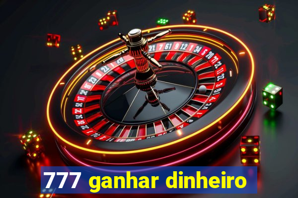 777 ganhar dinheiro