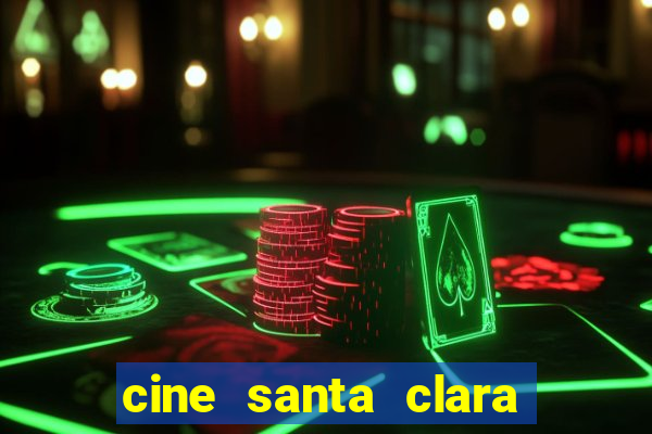 cine santa clara filme em cartaz