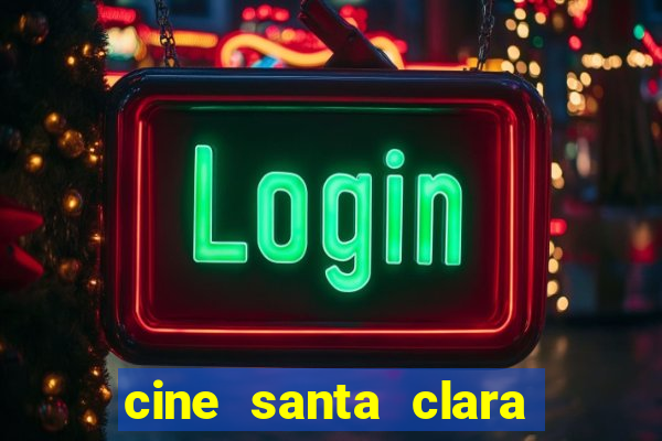 cine santa clara filme em cartaz