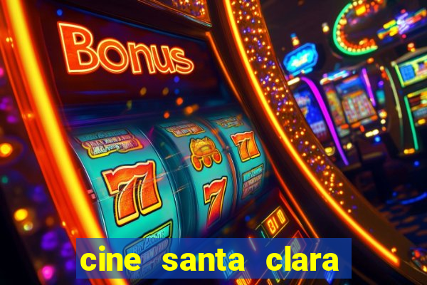 cine santa clara filme em cartaz