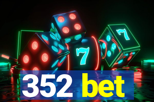 352 bet