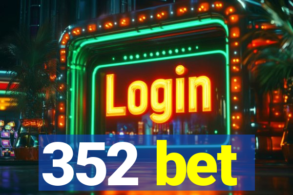 352 bet