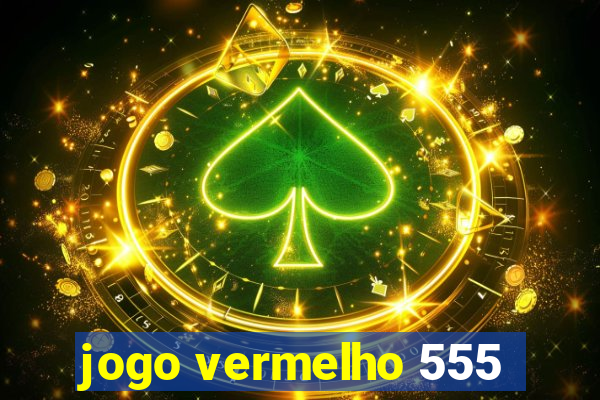 jogo vermelho 555