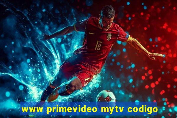 www primevideo mytv codigo