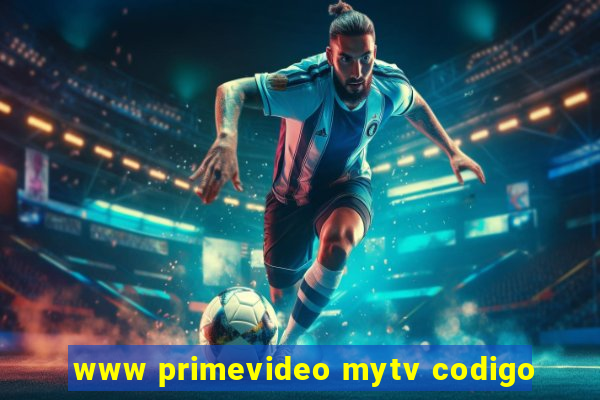 www primevideo mytv codigo