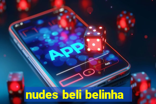 nudes beli belinha