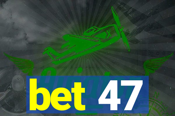 bet 47