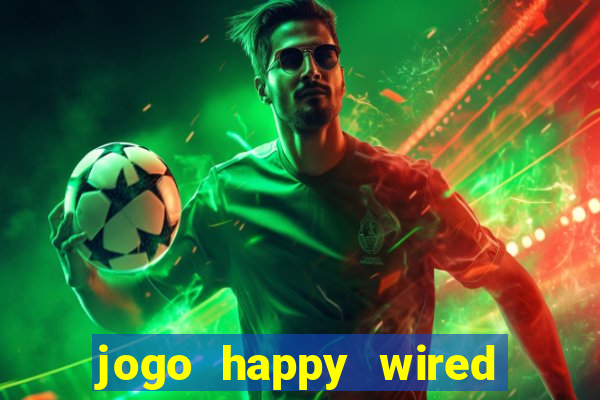 jogo happy wired paga mesmo