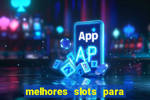 melhores slots para ganhar dinheiro