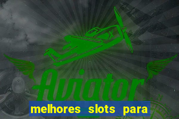 melhores slots para ganhar dinheiro