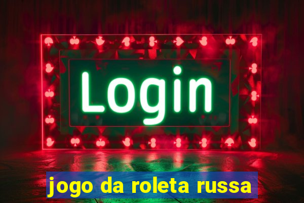 jogo da roleta russa