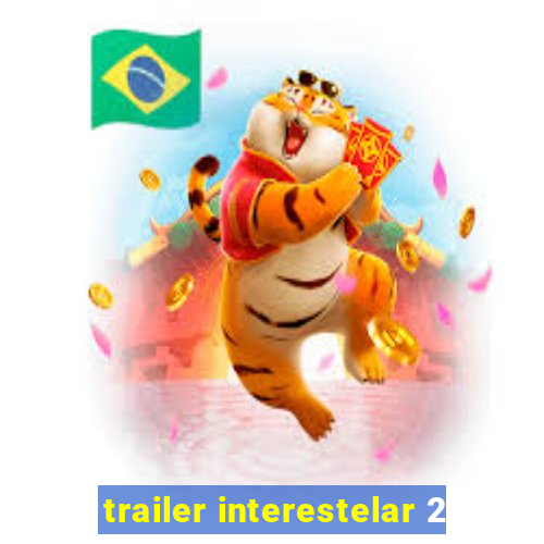 trailer interestelar 2