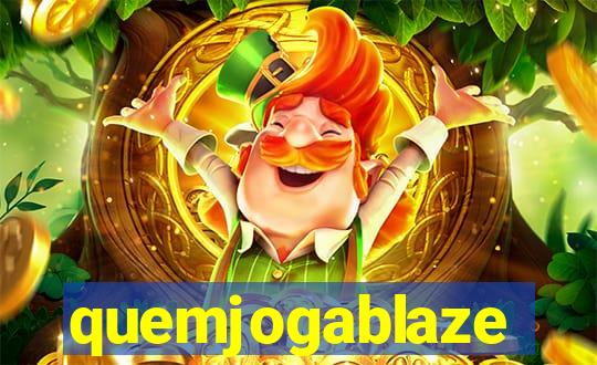 quemjogablaze