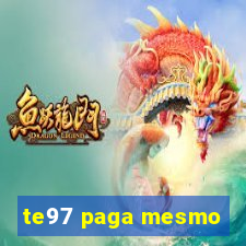 te97 paga mesmo