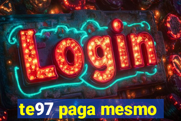 te97 paga mesmo