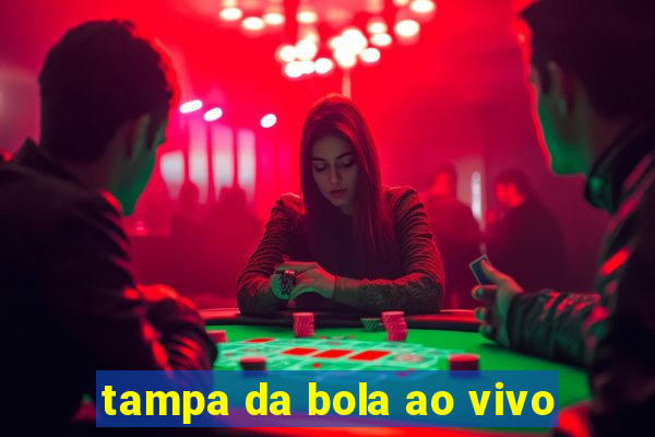 tampa da bola ao vivo