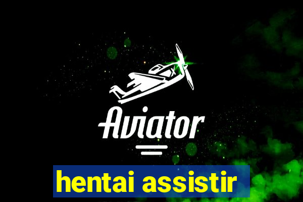 hentai assistir