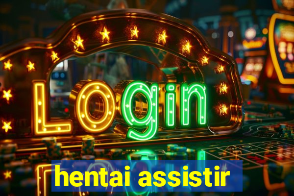 hentai assistir