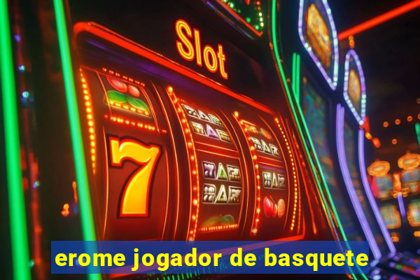 erome jogador de basquete