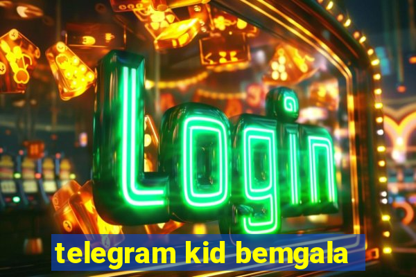 telegram kid bemgala