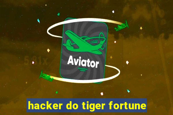 hacker do tiger fortune