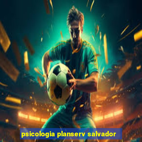 psicologia planserv salvador