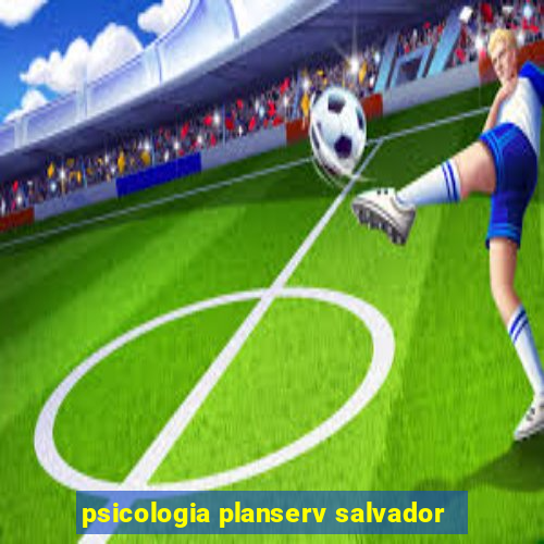 psicologia planserv salvador