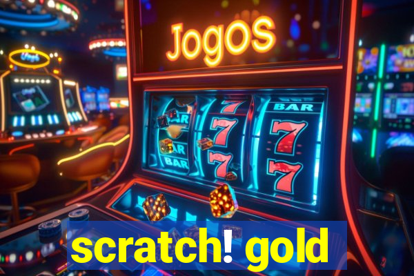 scratch! gold