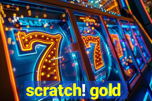 scratch! gold