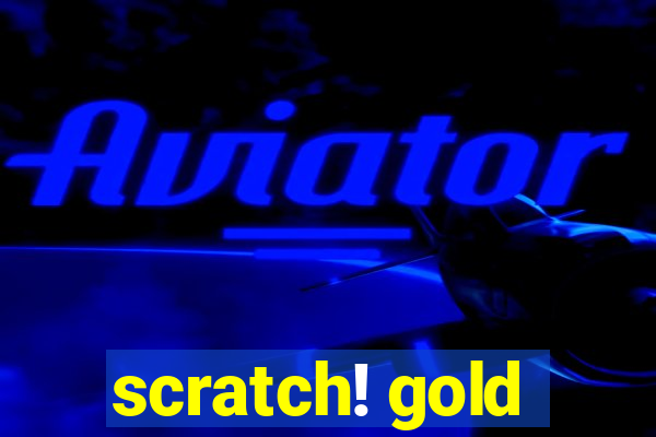 scratch! gold