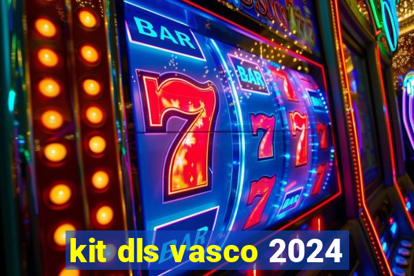 kit dls vasco 2024