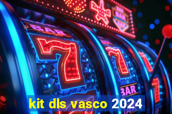 kit dls vasco 2024