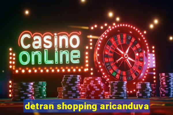 detran shopping aricanduva