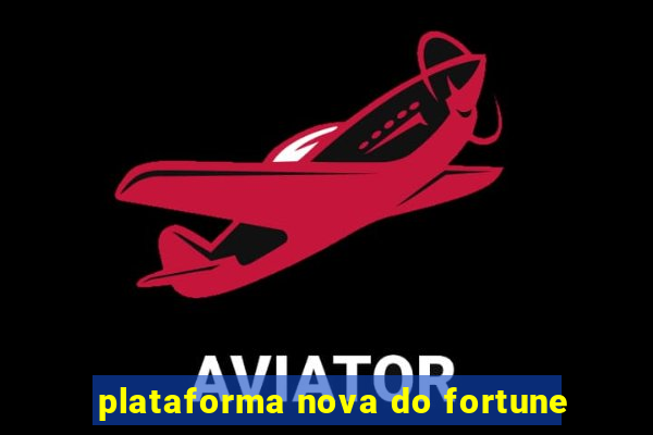 plataforma nova do fortune