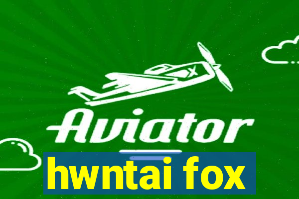 hwntai fox