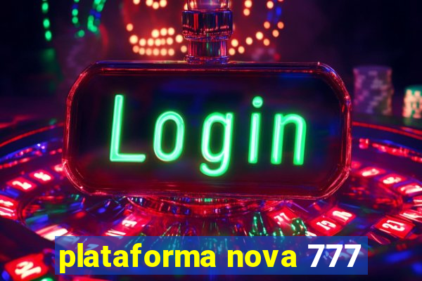 plataforma nova 777