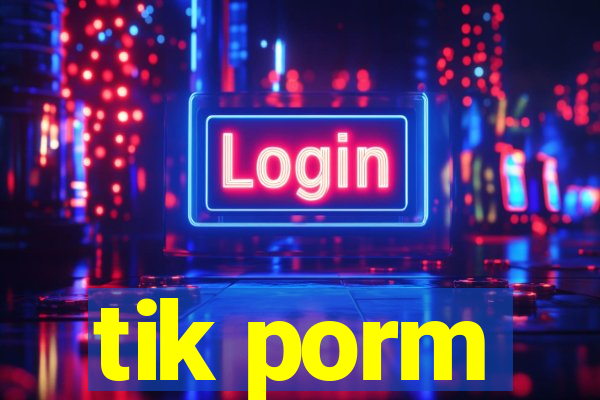 tik porm