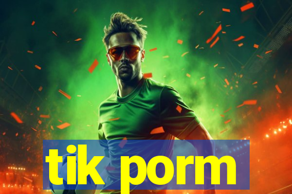 tik porm