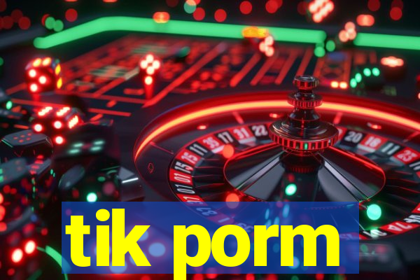 tik porm