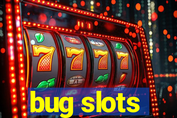 bug slots